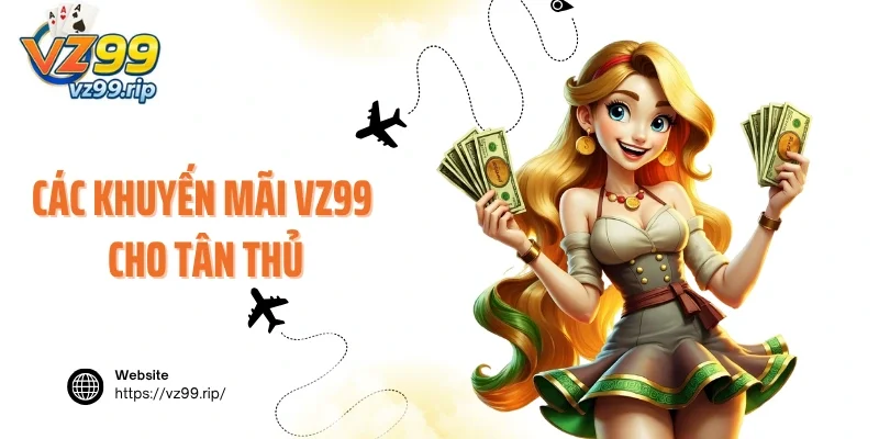 Các khuyến mãi VZ99 cho tân thủ