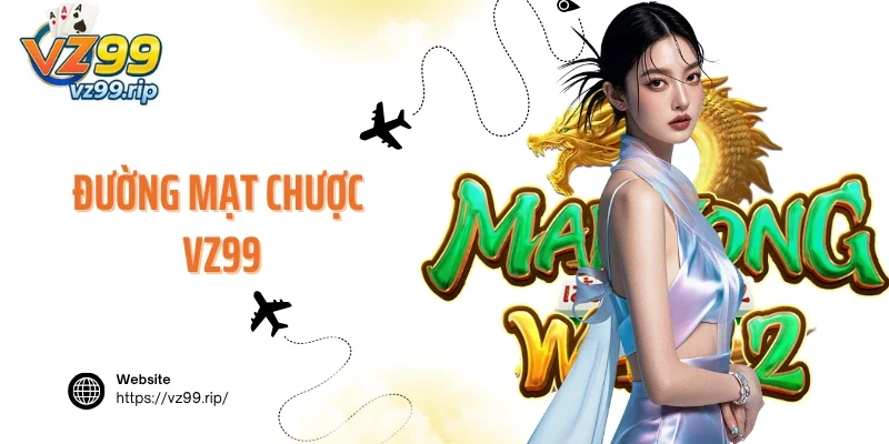 Đường Mạt Chược VZ99 – Quay Hũ Cá Cược Thắng Lớn Mỗi Ngày