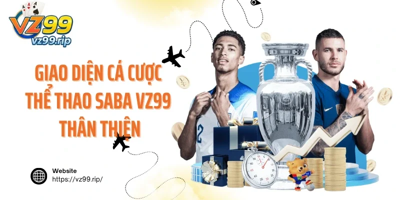Giao diện cá cược thể thao SABA VZ99 thân thiện