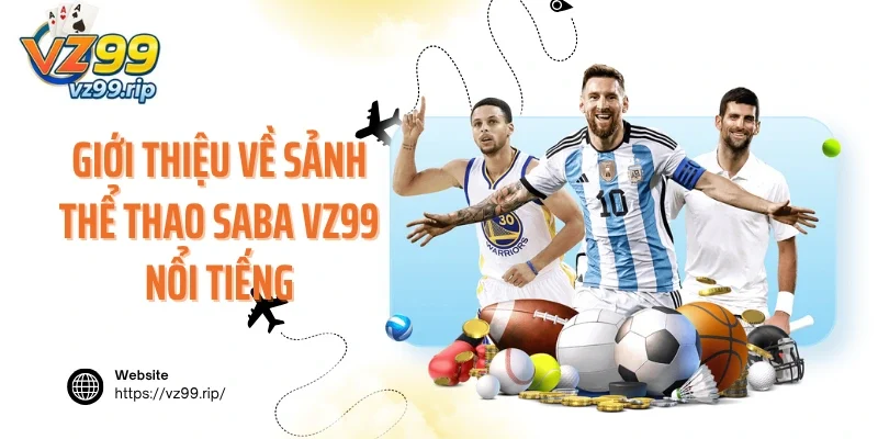 Giới thiệu về sảnh cược thể thao SABA VZ99 nổi tiếng