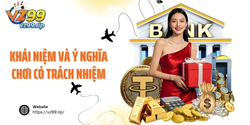 Khái niệm và ý nghĩa của việc chơi có trách nhiệm