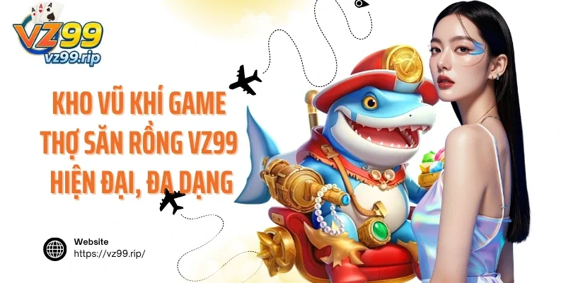 Kho vũ khí game Thợ Săn Rồng VZ99 hiện đại, đa dạng