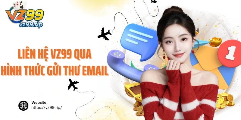 Liên hệ VZ99 để nhờ sự hỗ trợ qua hình thức gửi thư email