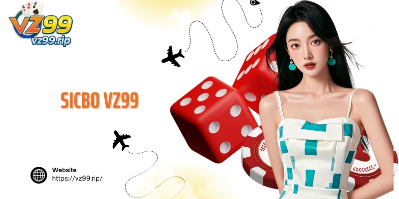 Sicbo VZ99 – Trò Chơi Cá Cược Dẫn Đầu Xu Hướng Thị Trường