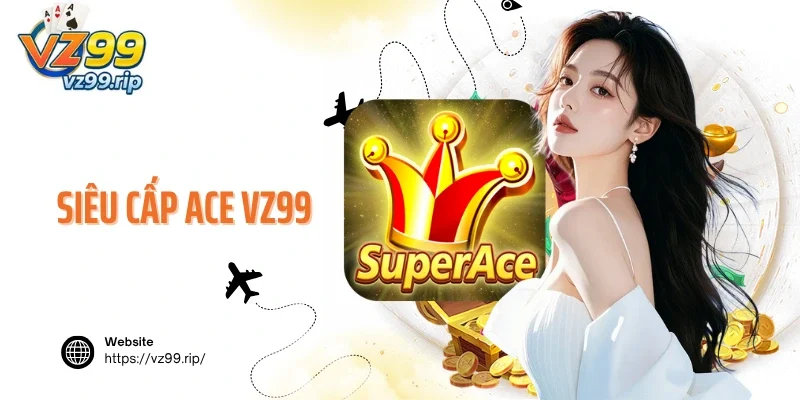 siêu cấp ACE VZ99