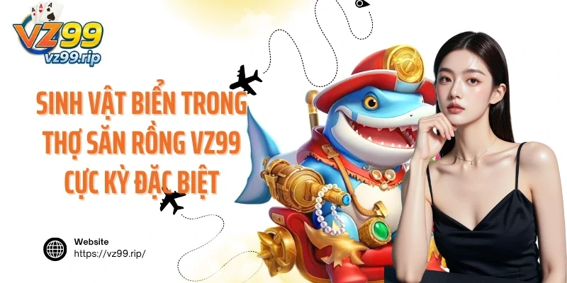 Sinh vật biển trong Thợ Săn Rồng VZ99 cực kỳ đặc biệt