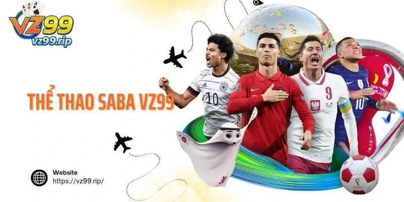 Thể Thao SABA VZ99 – Chuyên Mục Cá Độ Hấp Dẫn Tuyệt Đỉnh