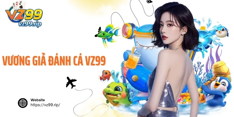 Vương Giả Đánh Cá VZ99