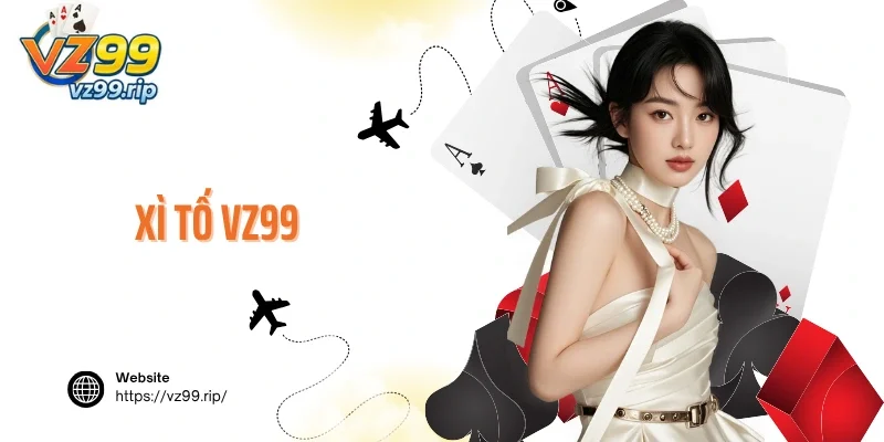 Xì Tố VZ99 – Kiến Thức Cá Cược Đỏ Đen Newbie Cần Biết
