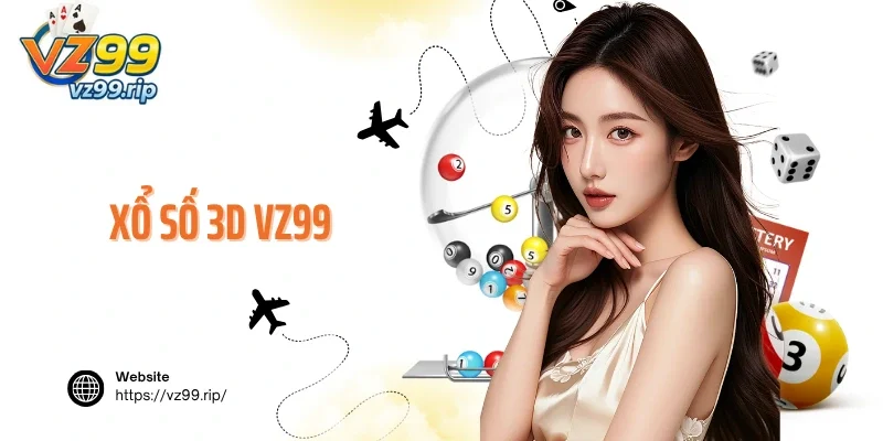 Xổ Số 3D VZ99 – Lựa Chọn Uy Tín Cho Lô Thủ Việt Nam